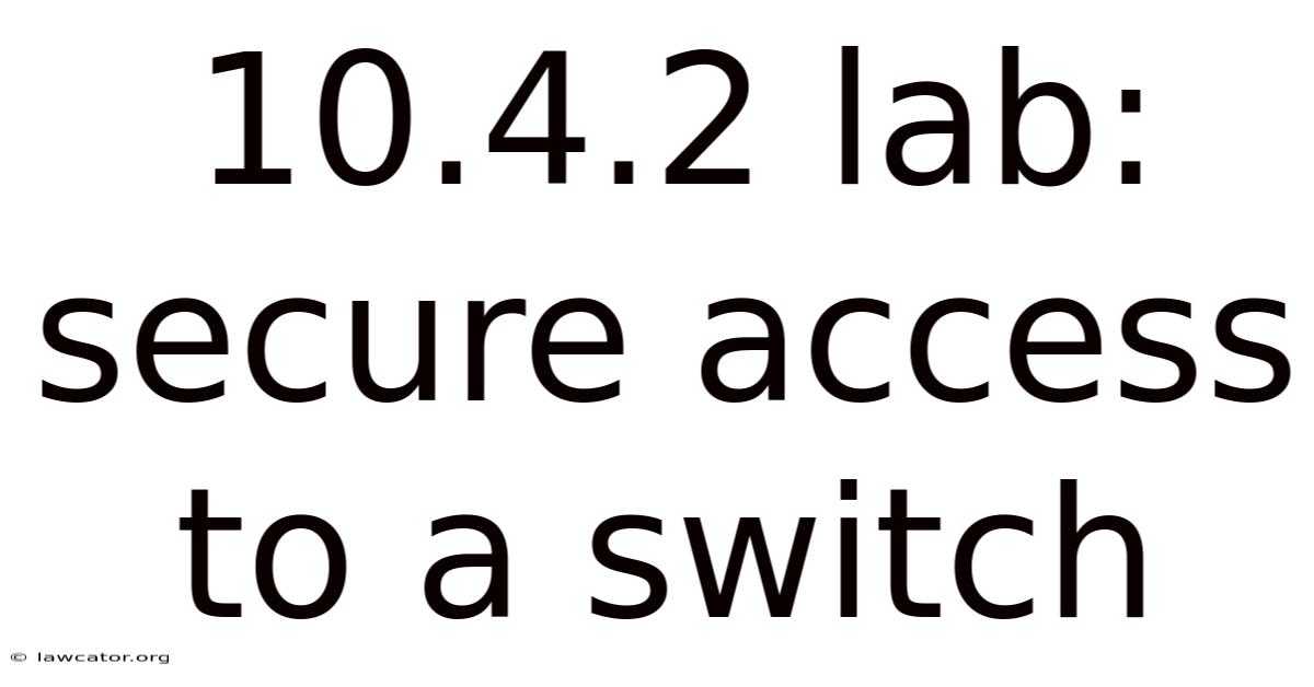 10.4.2 Lab: Secure Access To A Switch
