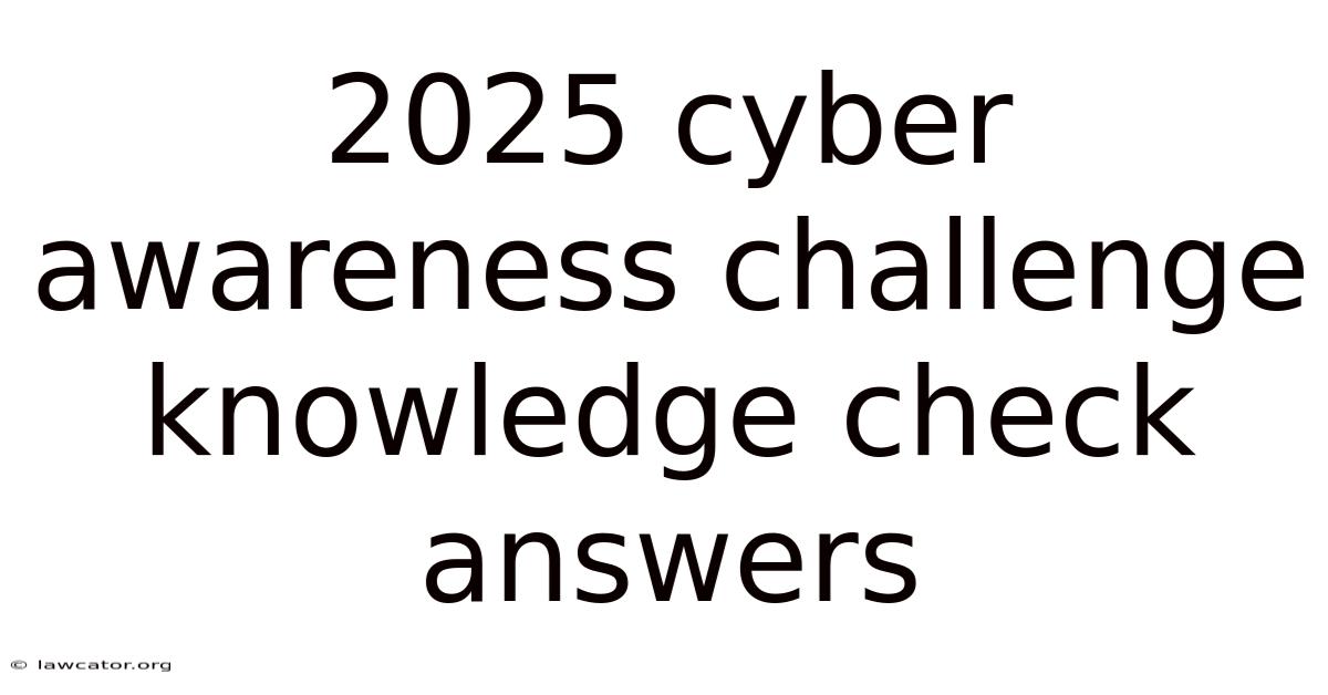 2025 Cyber Awareness Challenge Knowledge Check Answers