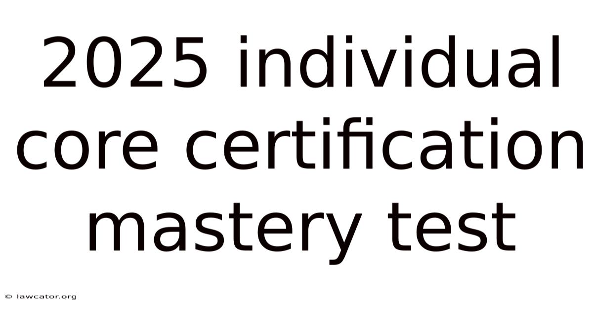 2025 Individual Core Certification Mastery Test