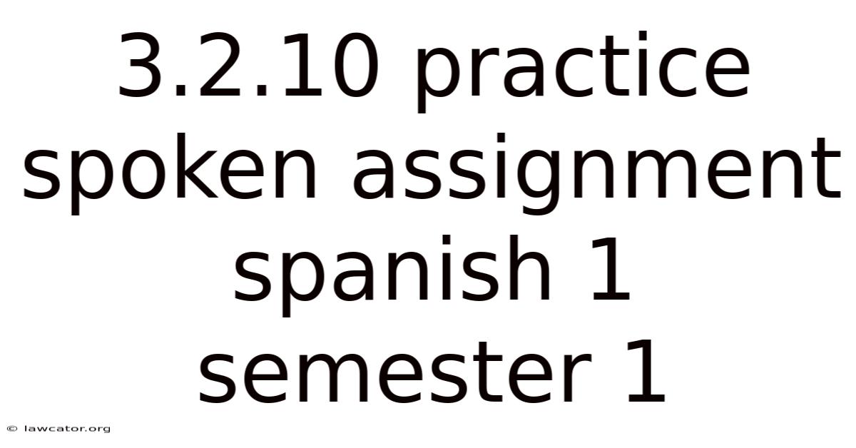 3.2.10 Practice Spoken Assignment Spanish 1 Semester 1