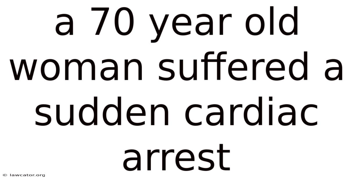 A 70 Year Old Woman Suffered A Sudden Cardiac Arrest