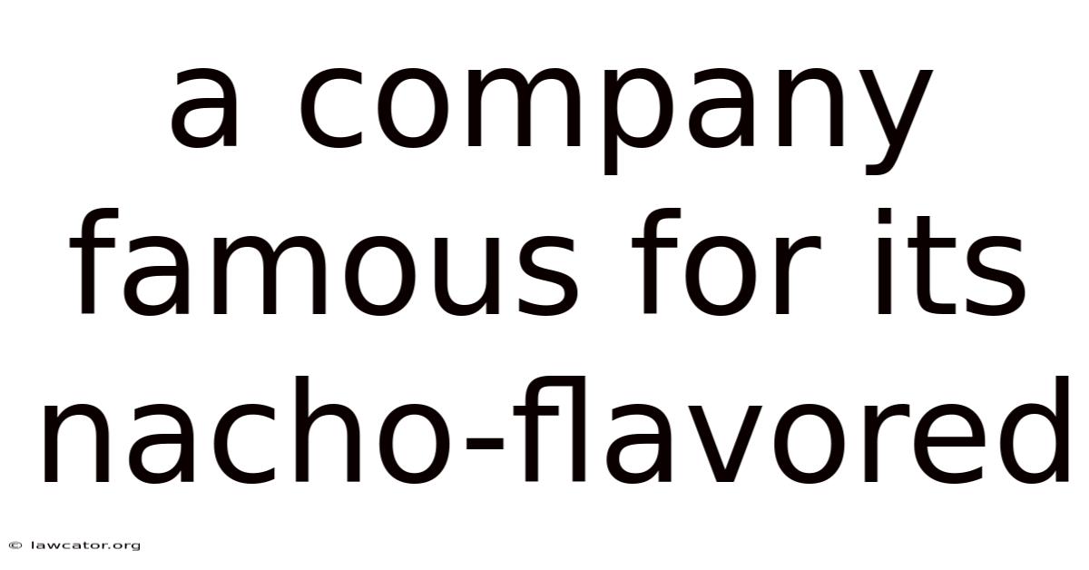 A Company Famous For Its Nacho-flavored