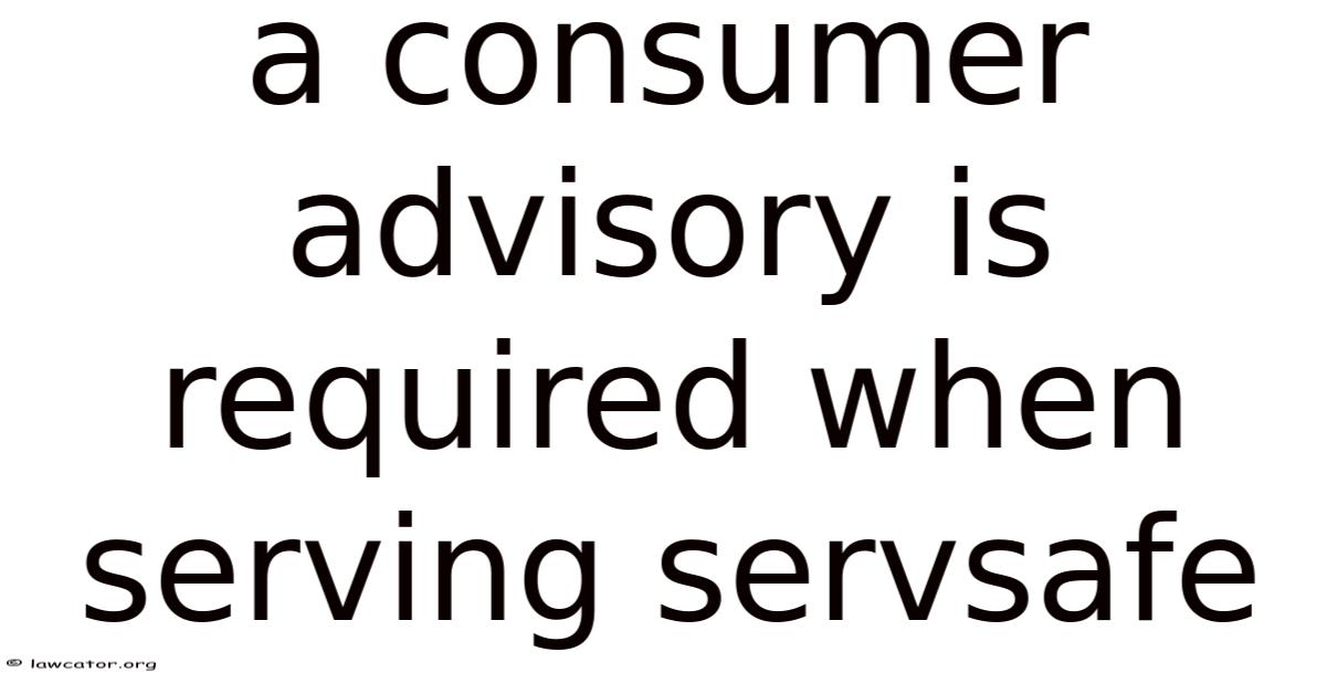 A Consumer Advisory Is Required When Serving