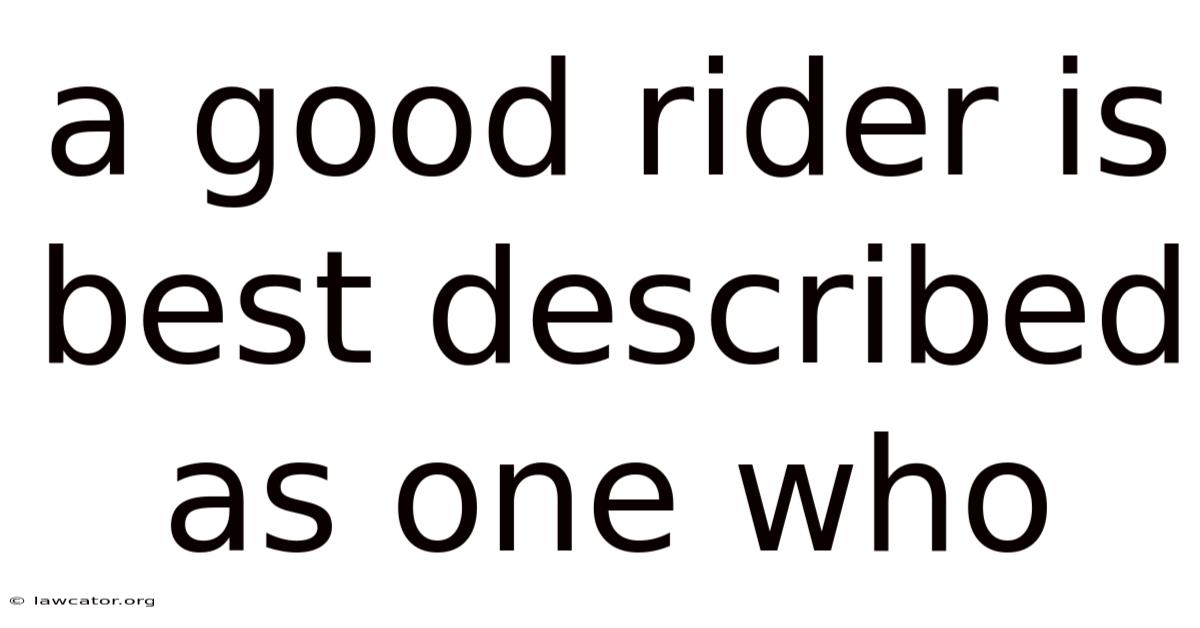 A Good Rider Is Best Described As One Who