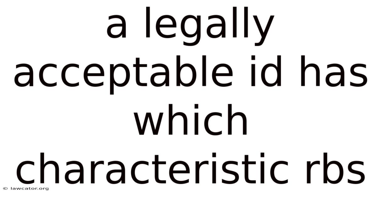A Legally Acceptable Id Has Which Characteristic Rbs