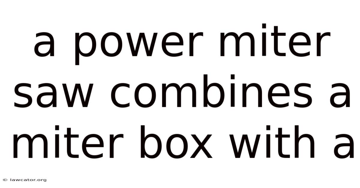 A Power Miter Saw Combines A Miter Box With A