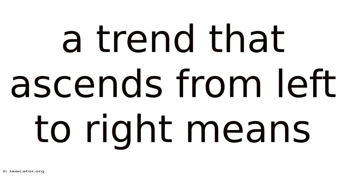 A Trend That Ascends From Left To Right Means