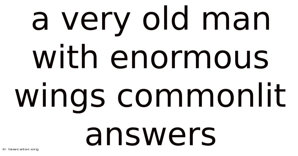 A Very Old Man With Enormous Wings Commonlit Answers