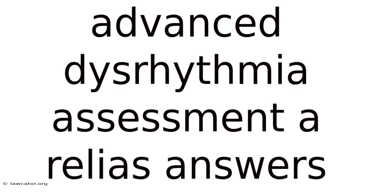 Advanced Dysrhythmia Assessment A Relias Answers
