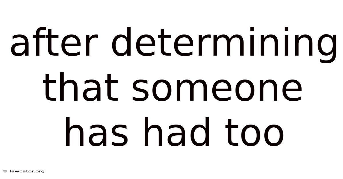 After Determining That Someone Has Had Too