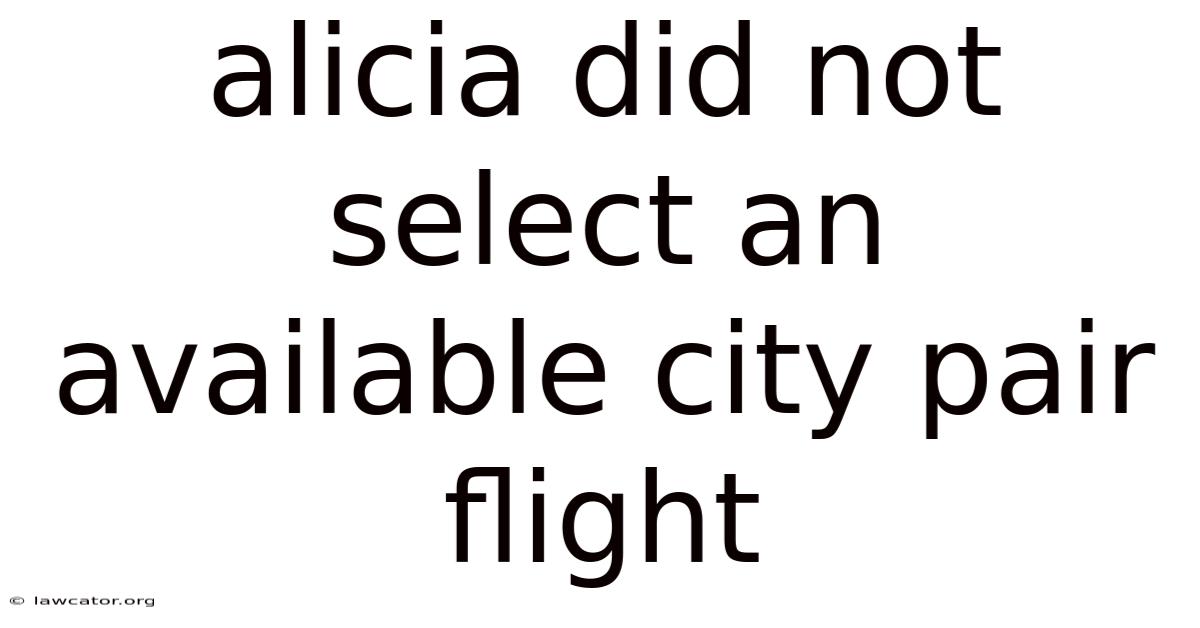 Alicia Did Not Select An Available City Pair Flight
