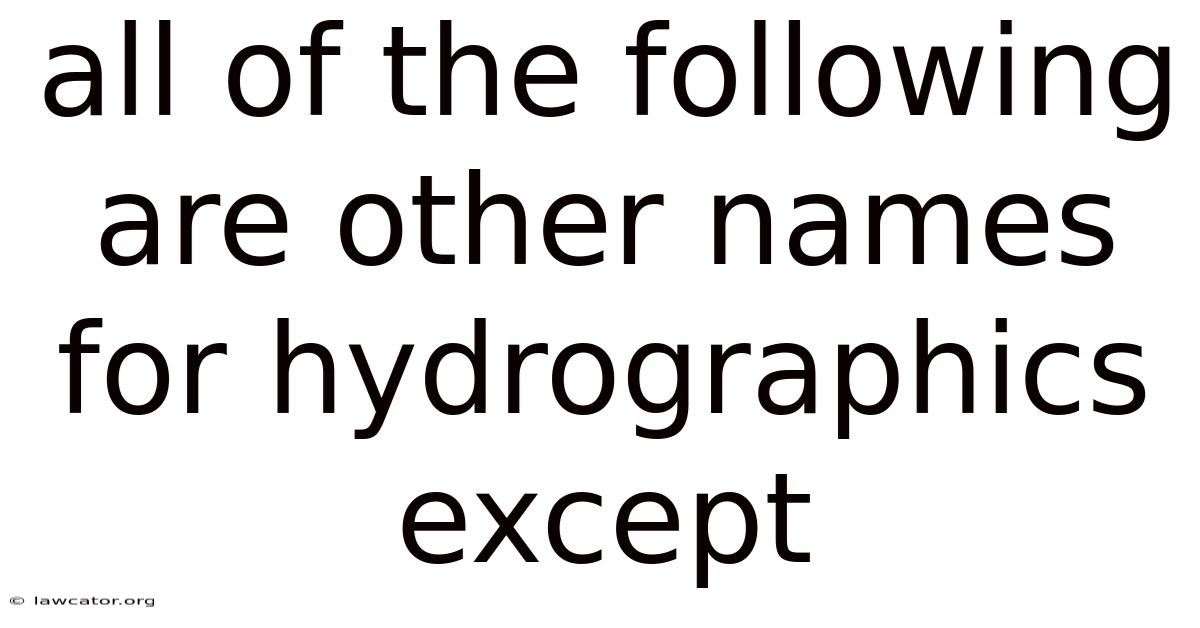 All Of The Following Are Other Names For Hydrographics Except