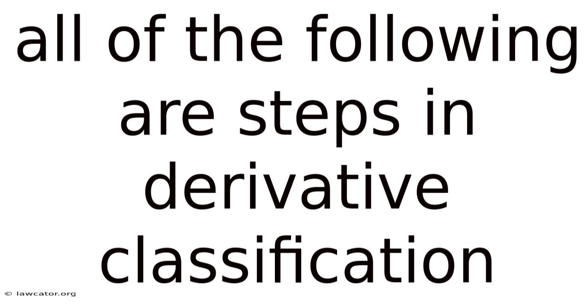 All Of The Following Are Steps In Derivative Classification