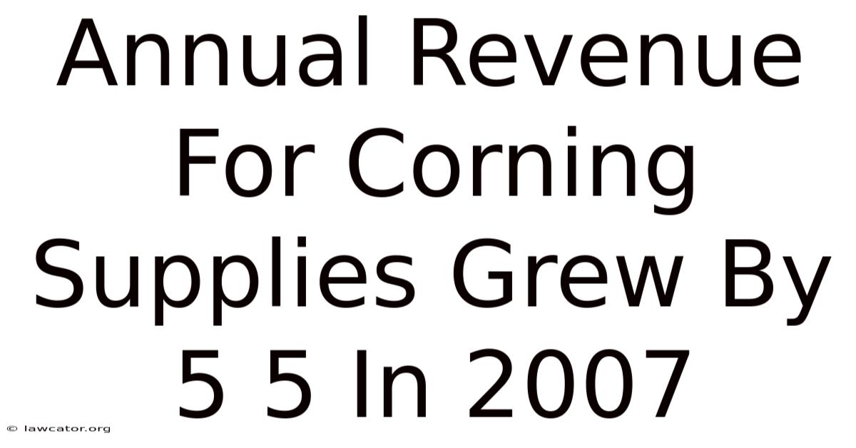 Annual Revenue For Corning Supplies Grew By 5.5 In 2007