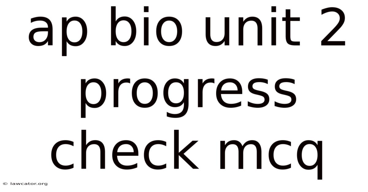 Ap Bio Unit 2 Progress Check Mcq