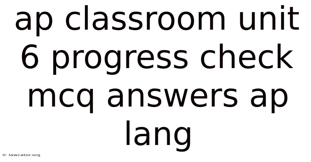 Ap Classroom Unit 6 Progress Check Mcq Answers Ap Lang
