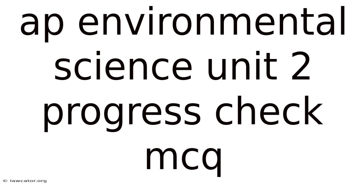 Ap Environmental Science Unit 2 Progress Check Mcq