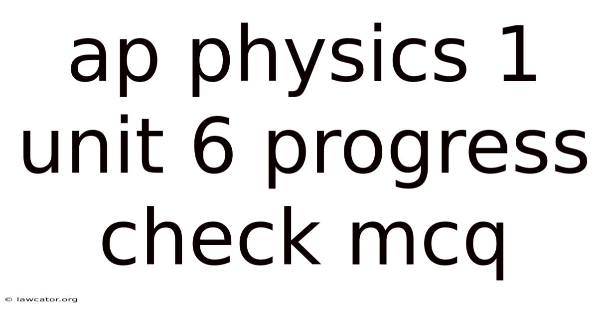 Ap Physics 1 Unit 6 Progress Check Mcq