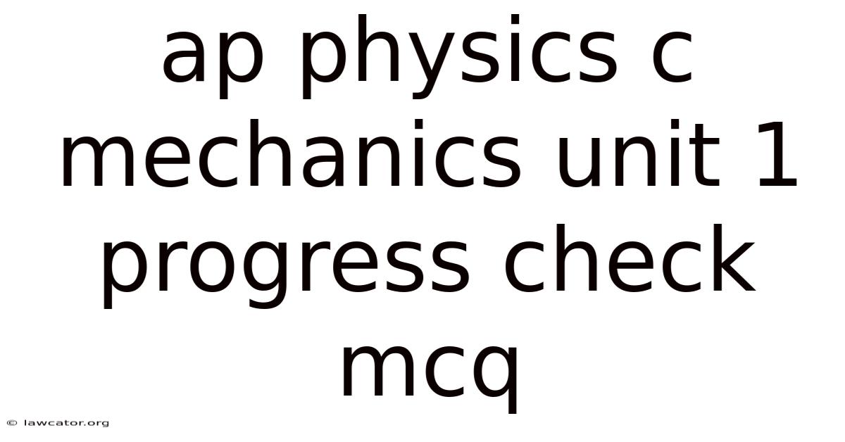 Ap Physics C Mechanics Unit 1 Progress Check Mcq