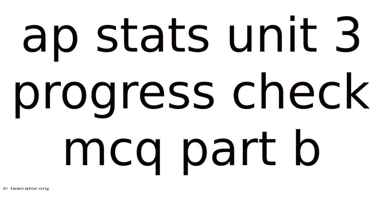 Ap Stats Unit 3 Progress Check Mcq Part B