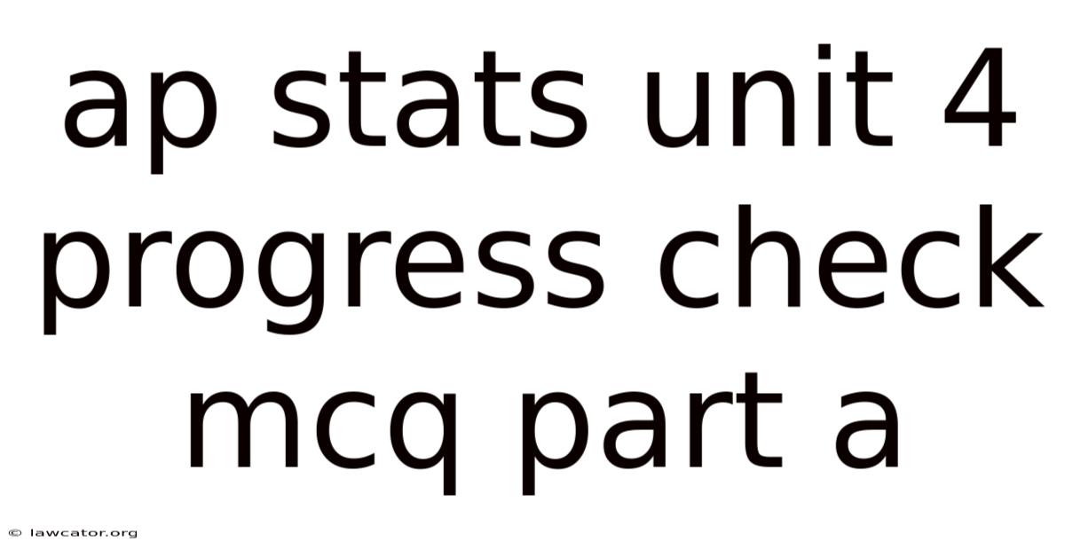 Ap Stats Unit 4 Progress Check Mcq Part A