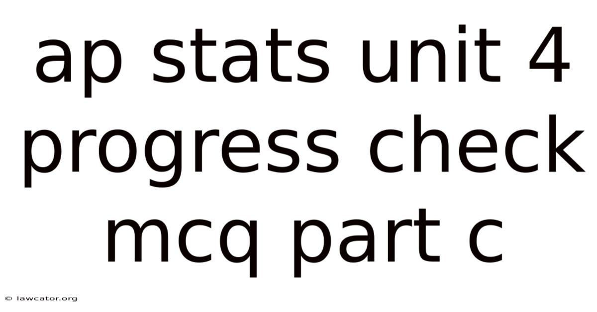 Ap Stats Unit 4 Progress Check Mcq Part C