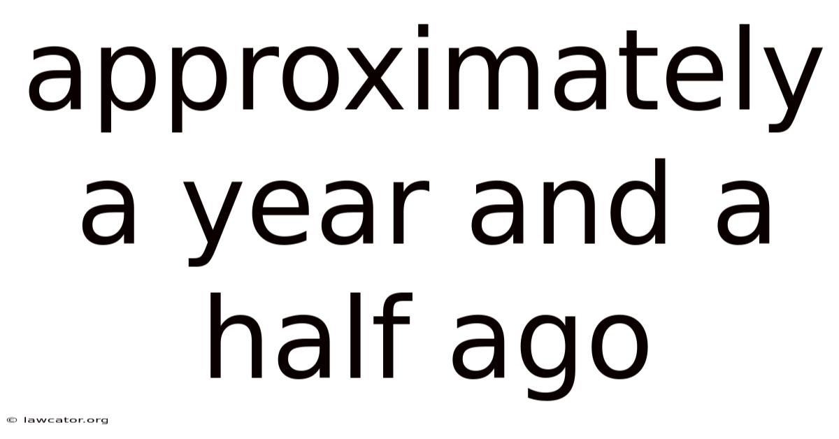 Approximately A Year And A Half Ago