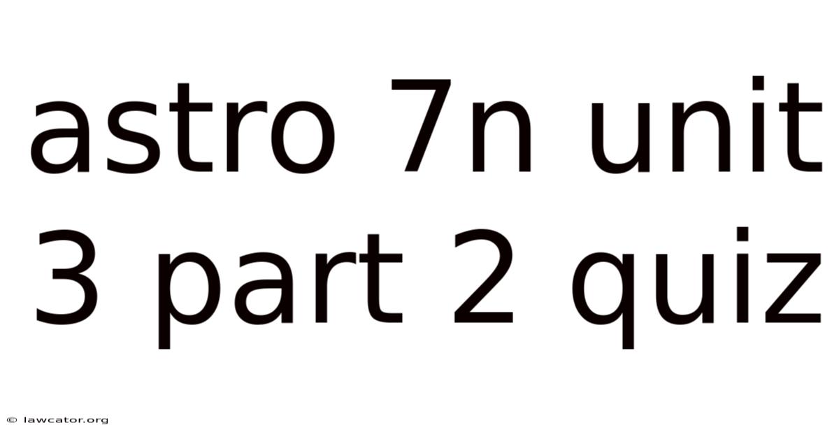 Astro 7n Unit 3 Part 2 Quiz