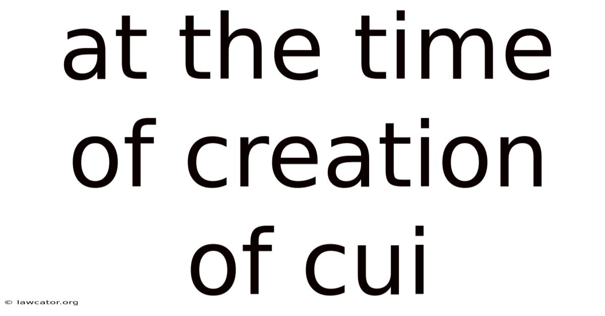 At The Time Of Creation Of Cui