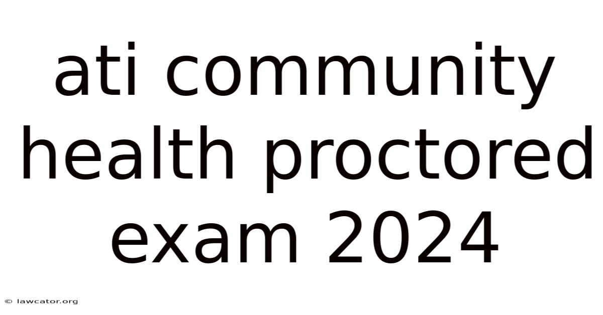 Ati Community Health Proctored Exam 2024