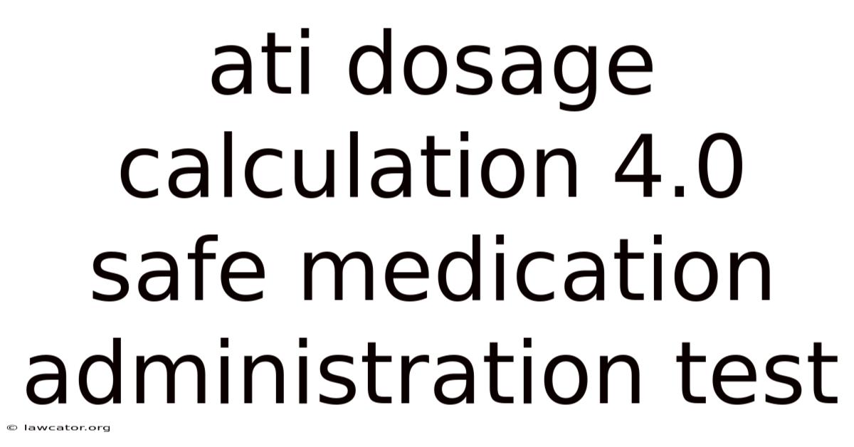 Ati Dosage Calculation 4.0 Safe Medication Administration Test