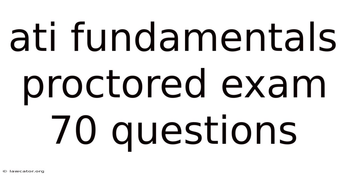 Ati Fundamentals Proctored Exam 70 Questions