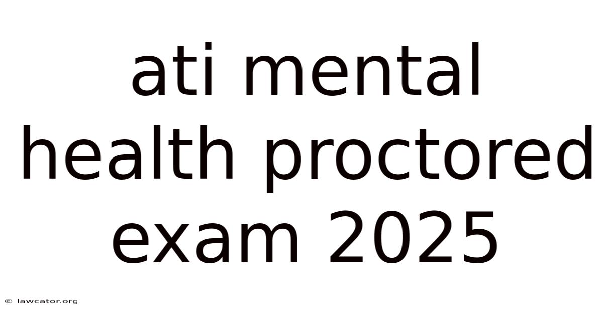 Ati Mental Health Proctored Exam 2025