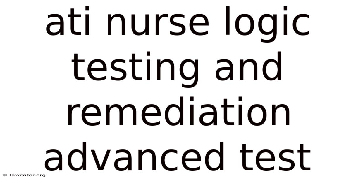 Ati Nurse Logic Testing And Remediation Advanced Test
