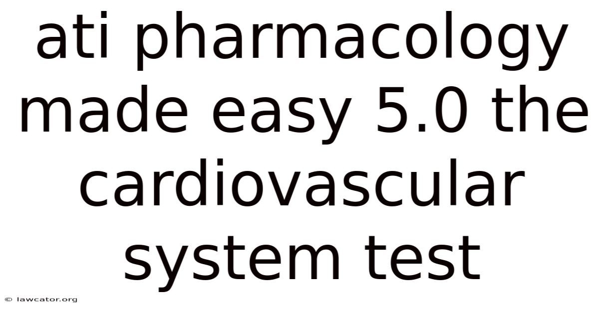 Ati Pharmacology Made Easy 5.0 The Cardiovascular System Test