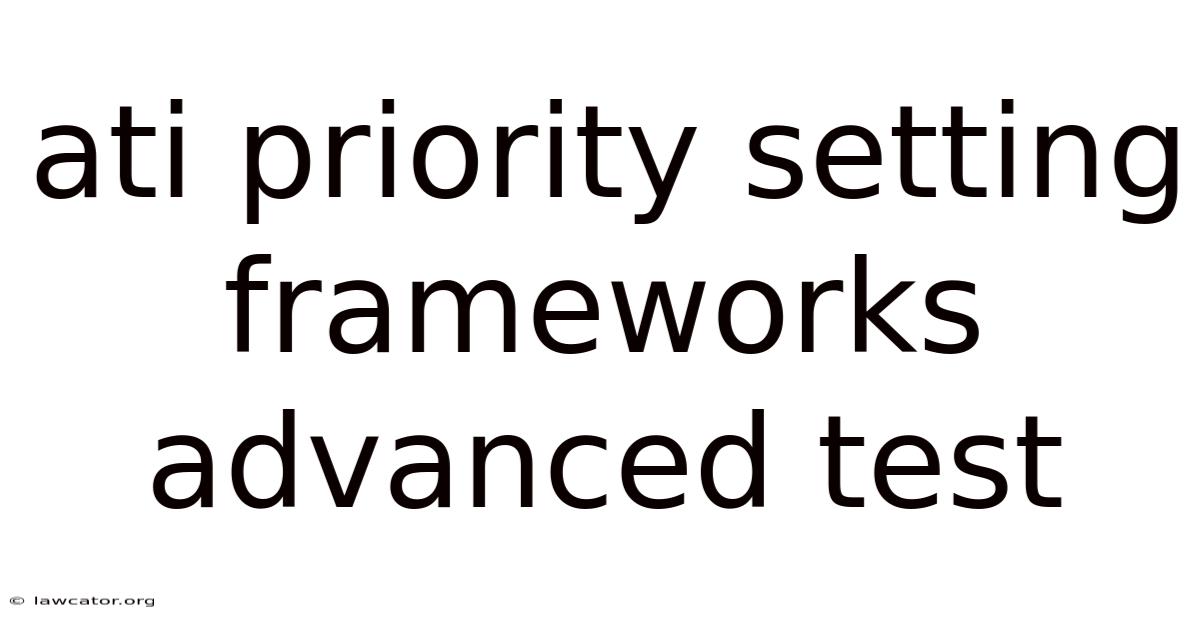 Ati Priority Setting Frameworks Advanced Test