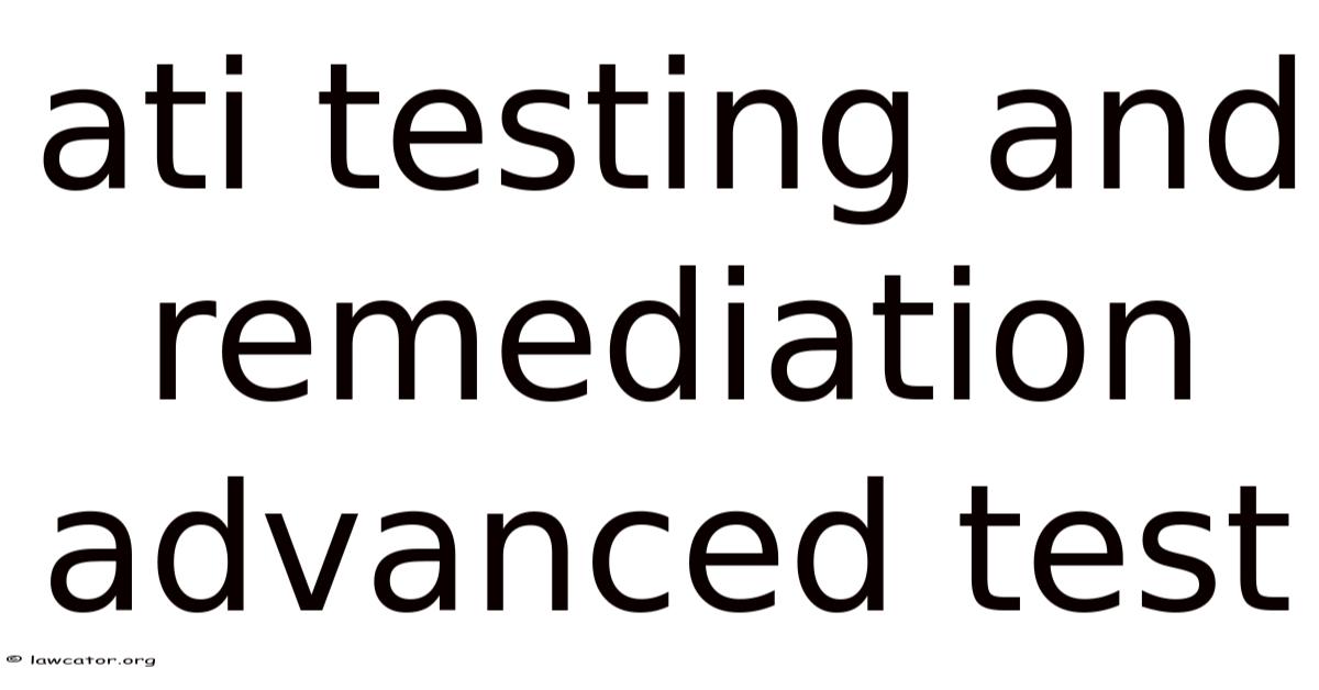 Ati Testing And Remediation Advanced Test