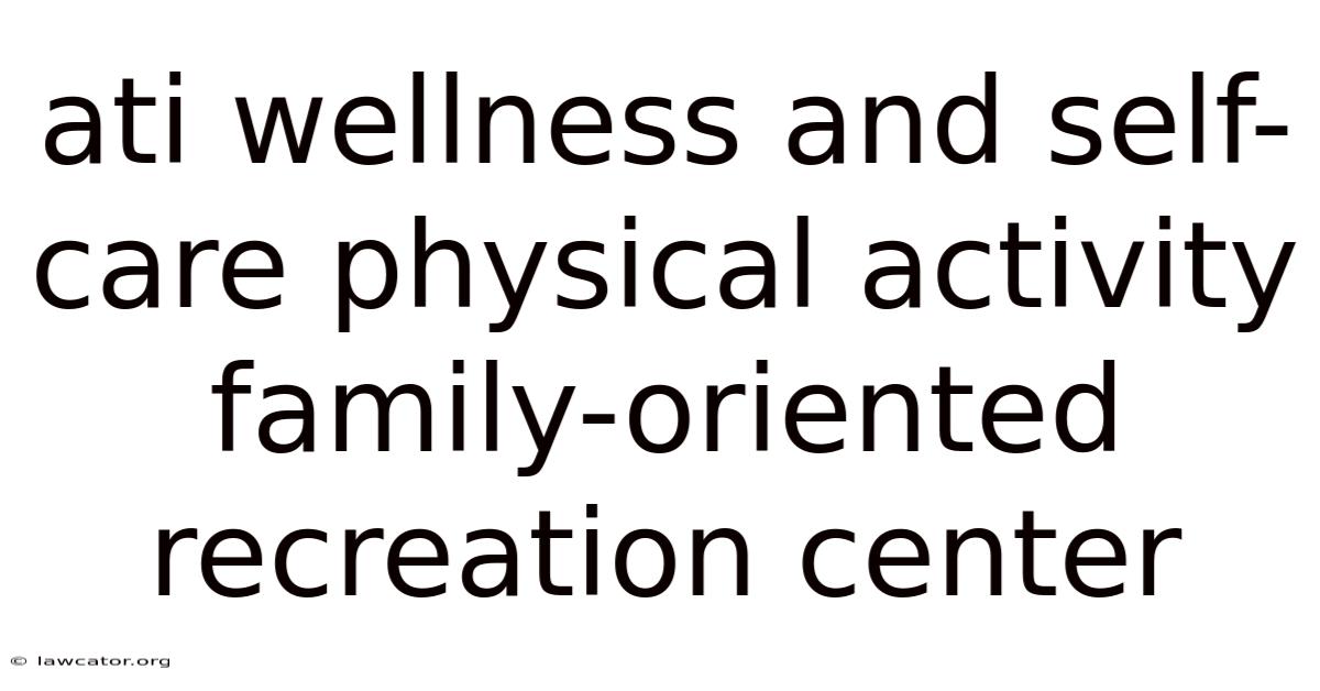 Ati Wellness And Self-care Physical Activity Family-oriented Recreation Center