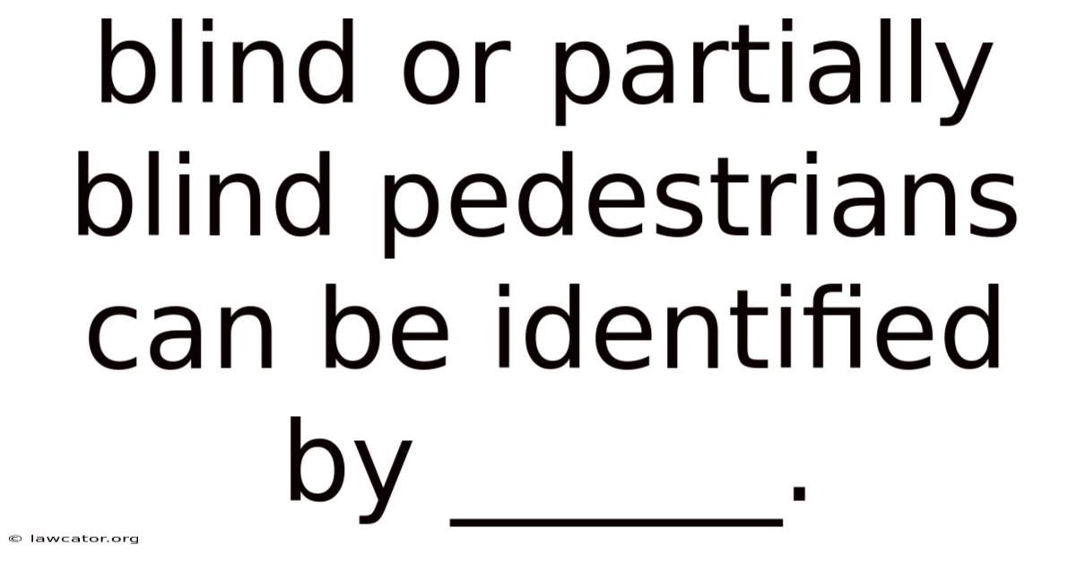 Blind Or Partially Blind Pedestrians Can Be Identified By ______.