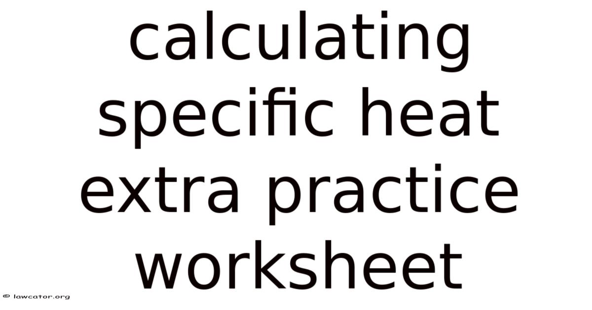 Calculating Specific Heat Extra Practice Worksheet