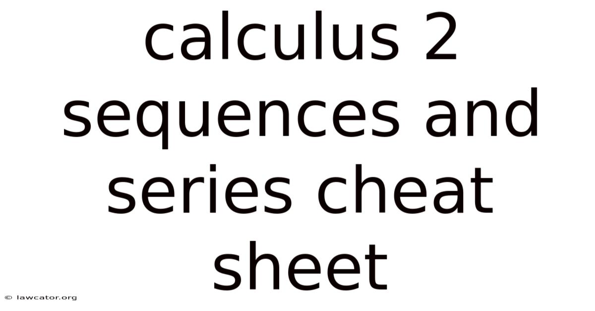 Calculus 2 Sequences And Series Cheat Sheet