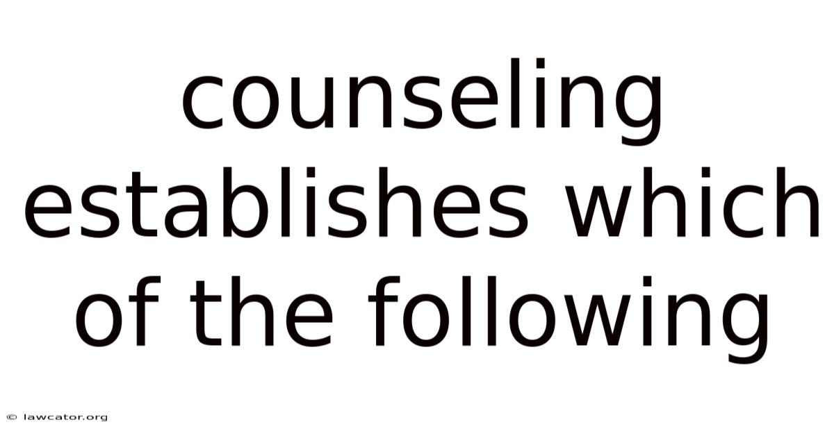 Counseling Establishes Which Of The Following
