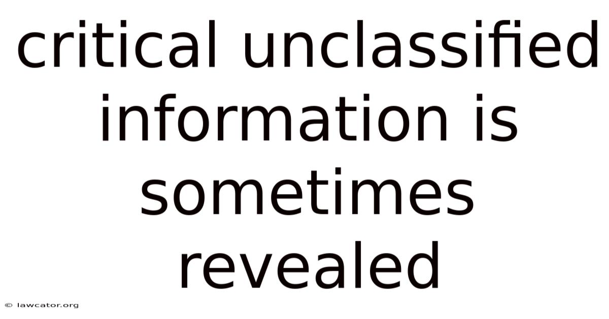 Critical Unclassified Information Is Sometimes Revealed