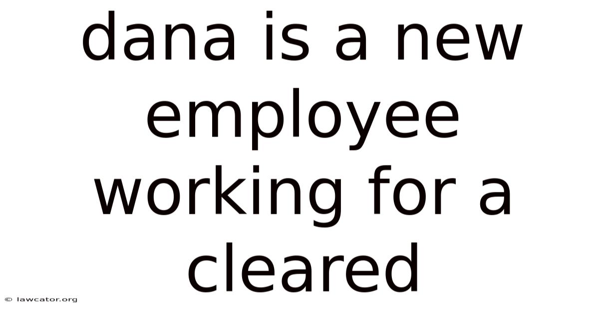 Dana Is A New Employee Working For A Cleared