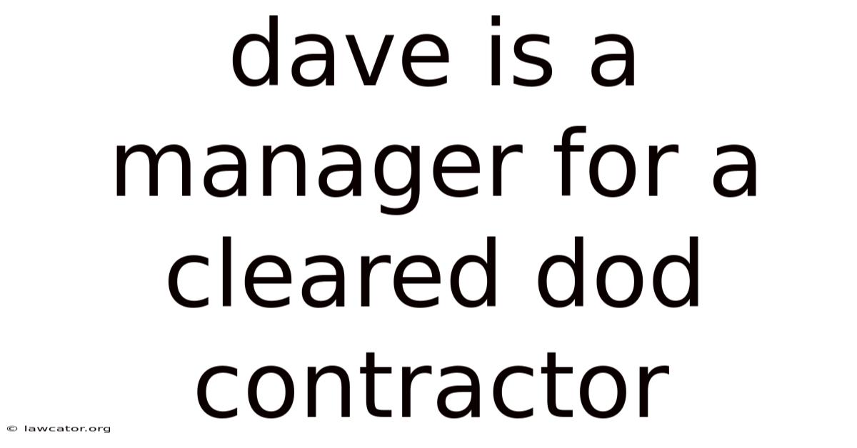 Dave Is A Manager For A Cleared Dod Contractor