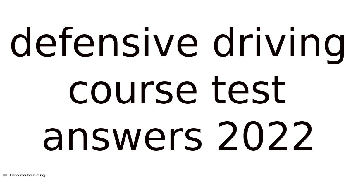 Defensive Driving Course Test Answers 2022