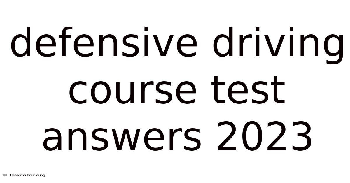 Defensive Driving Course Test Answers 2023