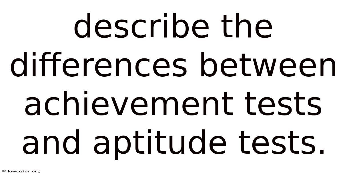 Describe The Differences Between Achievement Tests And Aptitude Tests.