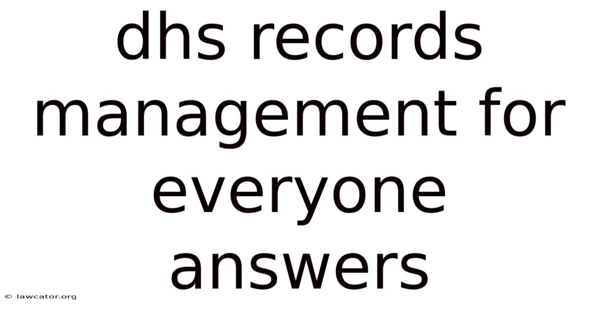 Dhs Records Management For Everyone Answers