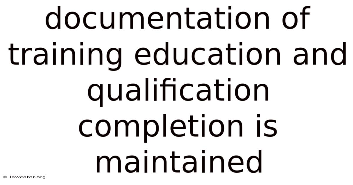 Documentation Of Training Education And Qualification Completion Is Maintained